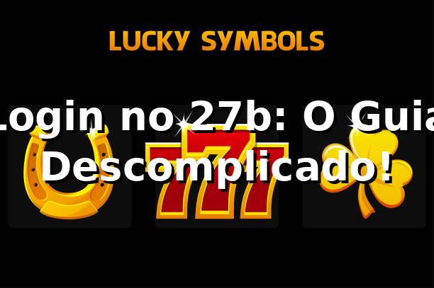 Login no 27b: O Guia Descomplicado! 🎮